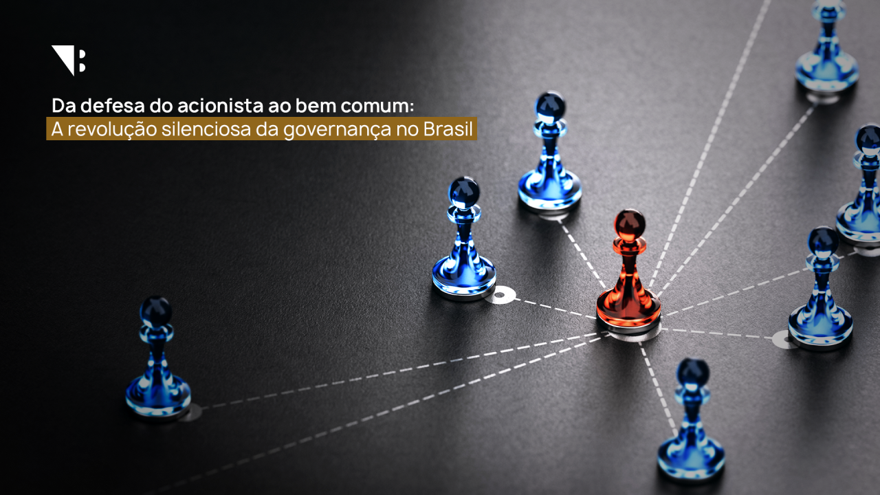 Da defesa do acionista ao bem comum: A revolução silenciosa da governança no Brasil