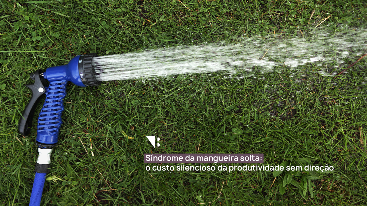 Síndrome da mangueira solta: o custo silencioso da produtividade sem direção