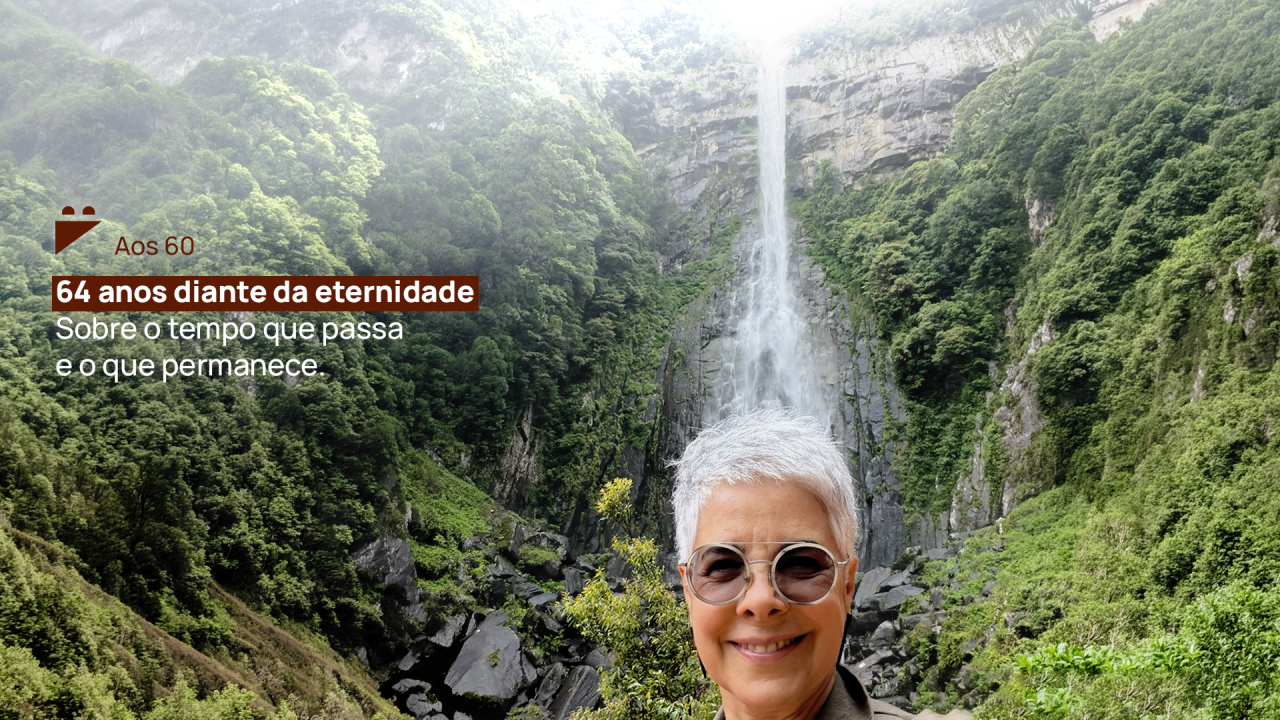 64 anos diante da eternidade: Sobre o tempo que passa e o que permanece