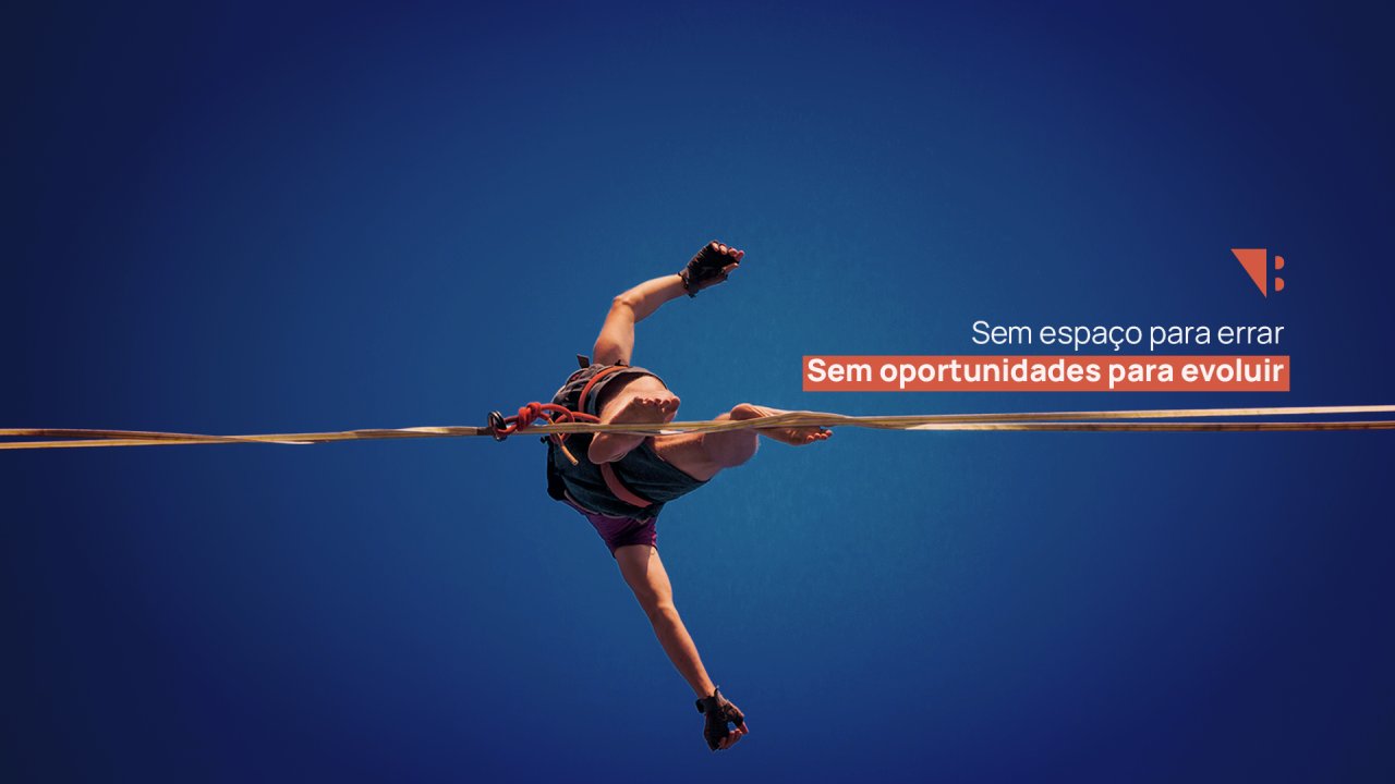 Sem espaço para errar. Sem oportunidades para evoluir