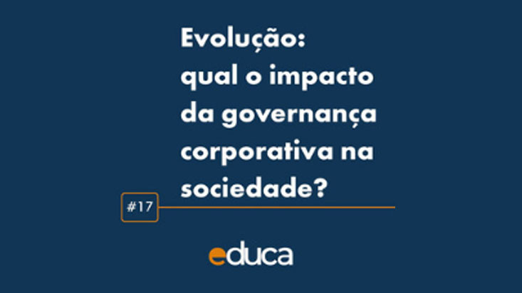 Educa#17 | Especial congresso – Evolução: qual o impacto da governança corporativa na sociedade?