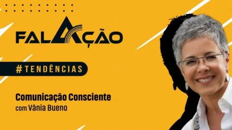 FalAção #04 – Comunicação Consciente, com Vânia Bueno