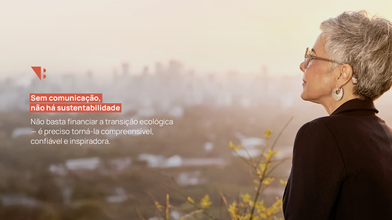 Sem comunicação, não há sustentabilidade. Assim como não há governança, não há confiança, não há legado.